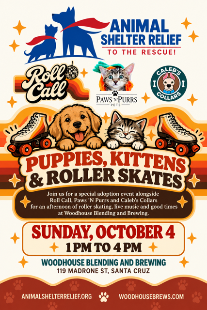 Join us for a special adoption event alongside Roll Call, Paws 'N Purrs and Caleb's Collars for an afternoon of roller skating, live music and good times at Woodhouse Blending and Brewing. Sunday October 4 1-4pm. 119 Madrone St, Santa Cruz